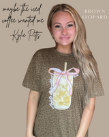 Kylie Pitts Maybe the Iced Coffee Wanted Me Tshirt (Website)