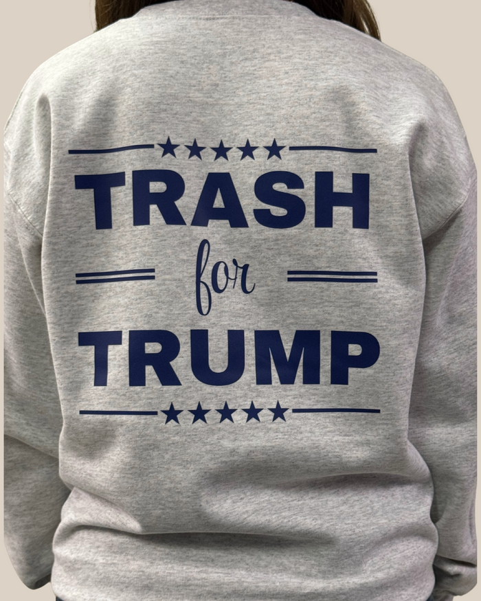 Trash For Trump SWEATSHIRT – Bailey Made Tee's & Boutique